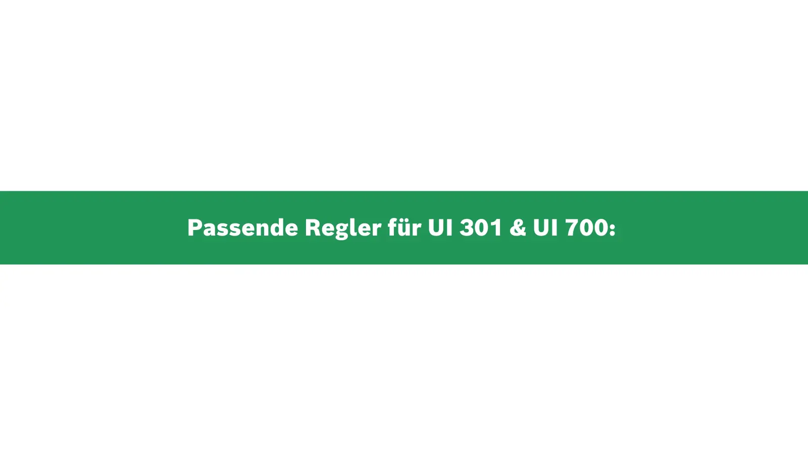 Passende Regler zur Bedieneinheit UI 301 und UI 700