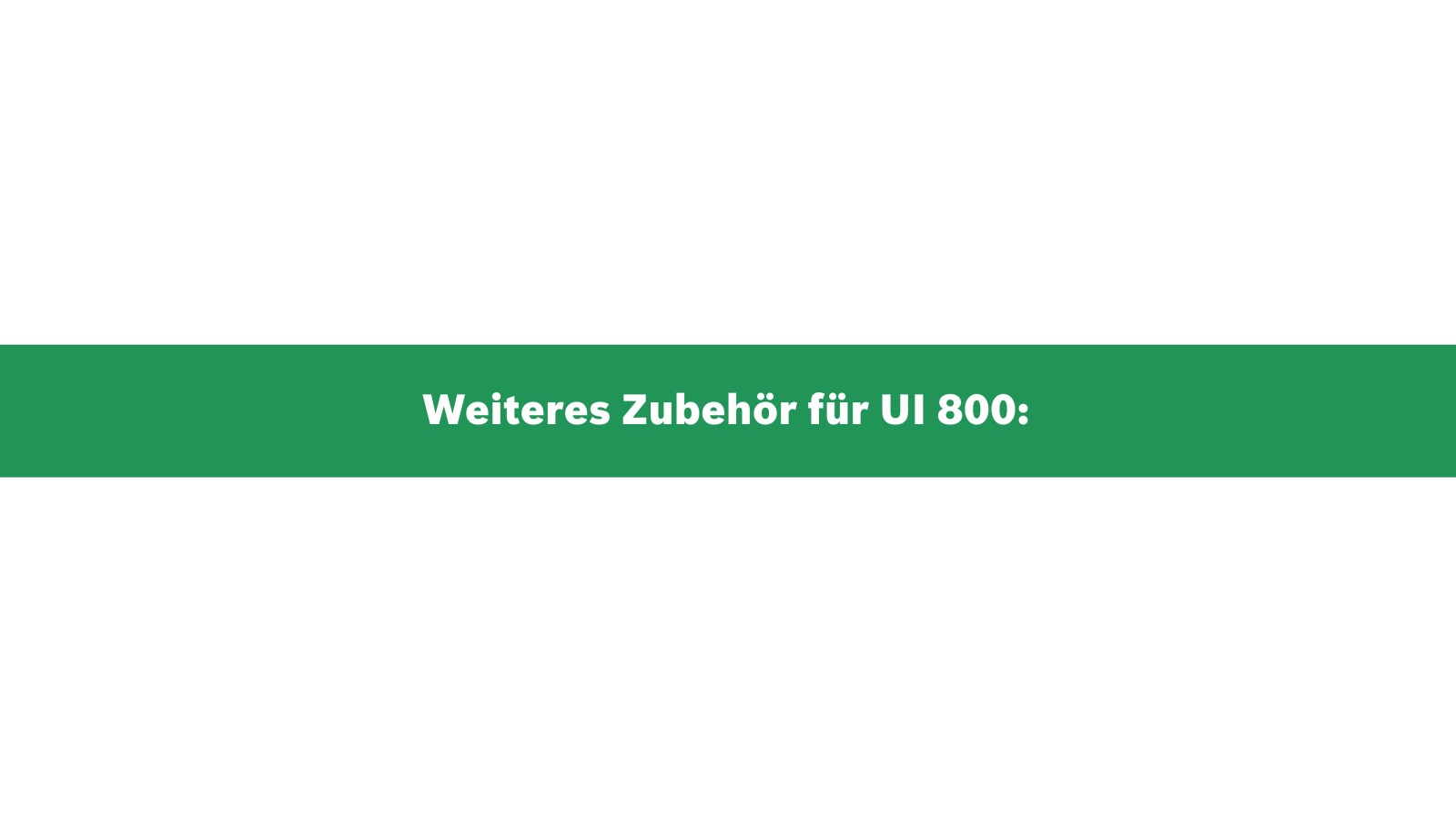 Weiteres Zubehör für Bosch Gerätebedieneinheit und Systemregler UI 800 Weiteres Zubehör für Bosch Gerätebedieneinheit und Systemregler UI 800