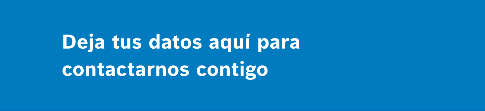 Deja tus datos aquí para contactarnos contigo Deja tus datos aquí para contactarnos contigo